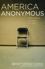 America Anonymous Eight Addicts in Search of Life