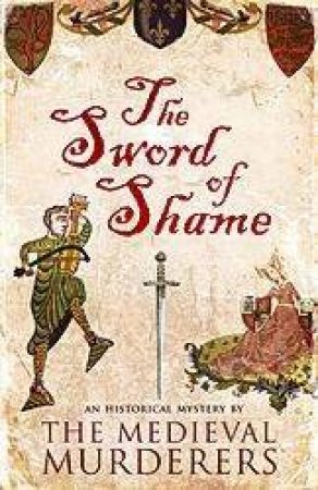 The Medieval Murderers: The Sword Of Shame by The Medieval Murderers