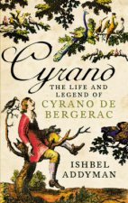 Cyrano The Life And Legend Of Cyrano De Bergerac