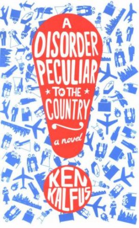 A Disorder Peculiar To The Country by Ken Kalfus