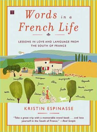 Words In A French Life: Lessons In Love And Language From The South Of France by Kristin Espinasse