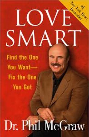 Love Smart: Find The One You Want, Fix The One You Got by Dr. Phil McGraw