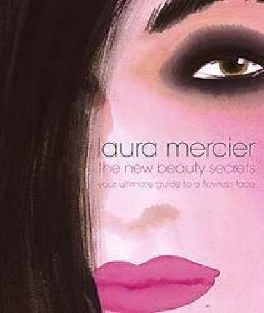 The New Beauty Secrets by Laura Mercier