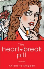 The Heartbreak Pill A Novel