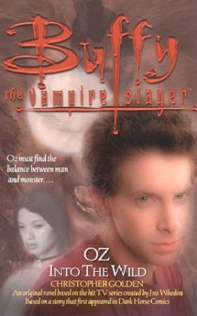 Buffy The Vampire Slayer: Oz: Into The Wild by Christopher Golden