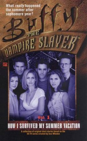 Buffy The Vampire Slayer: How I Survived My Summer Vacation 1 by Various