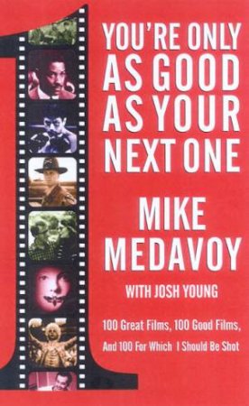 You're Only As Good As Your Next One: Mike Medovoy's Films by Mike Medovoy & Josh Young