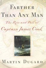 Farther Than Any Man The Rise And Fall Of Captain James Cook