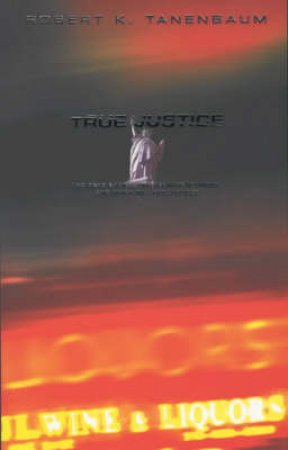 True Justice by Robert K Tanenbaum