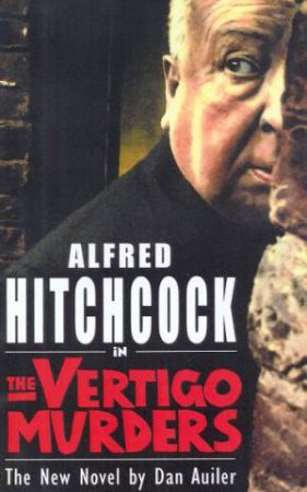 Alfred Hitchcock In The Vertigo Murders by Dan Auiler