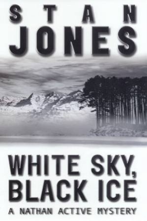 A Nathan Active Mystery: White Sky, Black Ice by Stan Jones