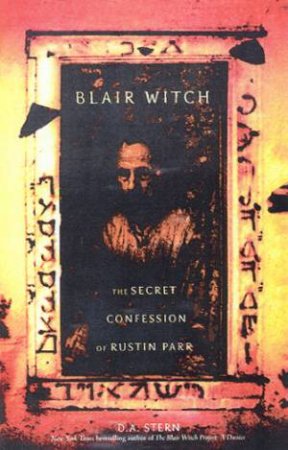 Blair Witch: The Secret Confession Of Rustin Parr by D A Stern