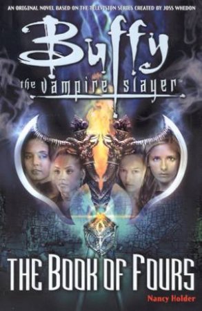 Buffy The Vampire Slayer: The Book Of Fours by Nancy Holder