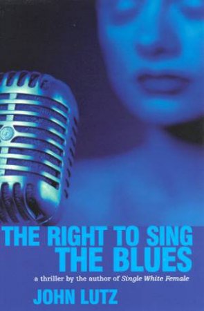 The Right To Sing The Blues by John Lutz