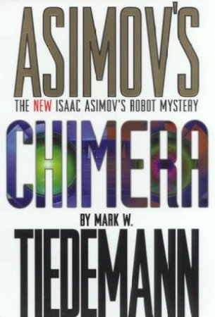 Isaac Asimov's Chimera by Mark W Tiedemann