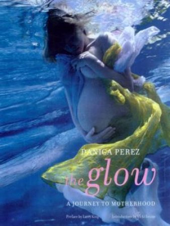 The Glow: A Journey To Motherhood by Danica Perez