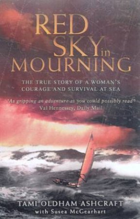 Red Sky In Mourning: A Woman's Courage And Survival At Sea by Tami Oldham Ashcraft & Susea McGearhart