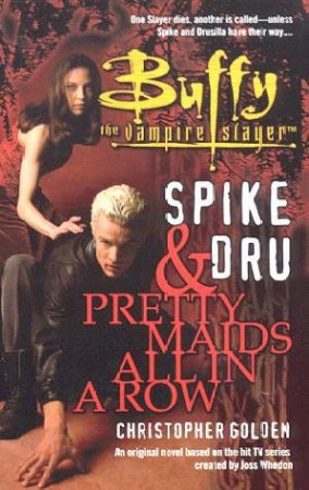 Buffy The Vampire Slayer: Spike & Dru: Pretty Maids All In A Row by Christopher Golden