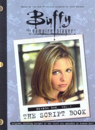 Buffy The Vampire Slayer: The Script Book: Season 1 Volume 1 by Various