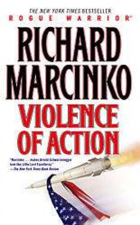 Rogue Warrior: Violence Of Action by Richard Marcinko