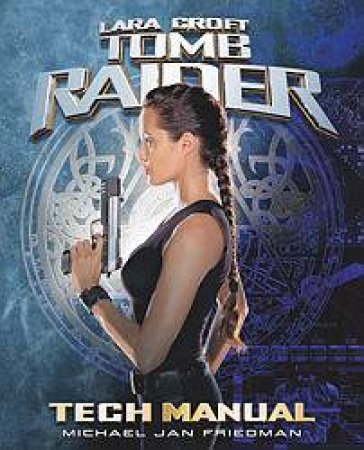 Lara Croft: Tomb Raider: Tech Manual by Michael Jan Friedman