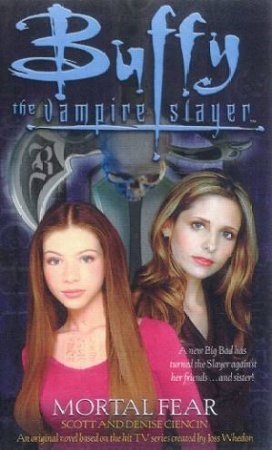 Buffy The Vampire Slayer: Mortal Fear by Scott & Denise Ciencin