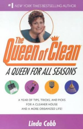 The Queen Of Clean: A Queen For All Seasons by Linda Cobb