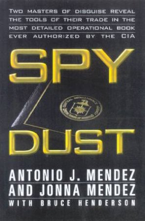 Spy Dust by Antonio Mendez & Jonna Mendez & Bruce Henderson