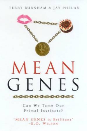 Mean Genes: Can We Tame Our Primal Instincts? by Terry Burnham & Jay Phelan