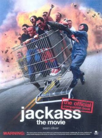 Jackass: The Movie: The Official Companion Book by Sean Cliver