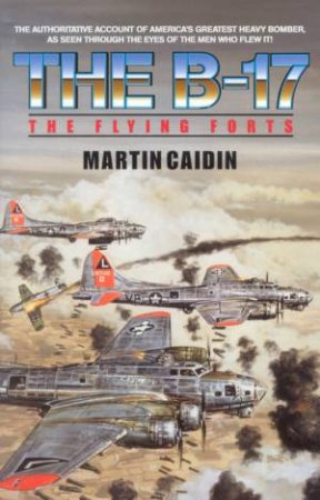 The B-17: The Flying Forts by Martin Caidin