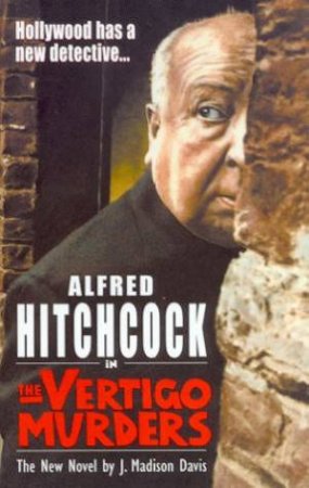 Alfred Hitchcock In The Vertigo Murders by J Madison Davis