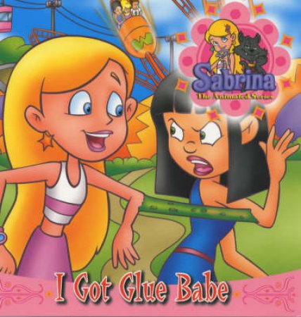 Sabrina: The Animated Series: I Got Glue Babe by Kate Tym