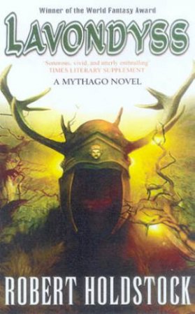 A Mythago Novel: Lavondyss by Robert Holdstock