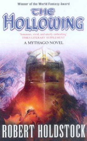 A Mythago Novel: The Hollowing by Robert Holdstock