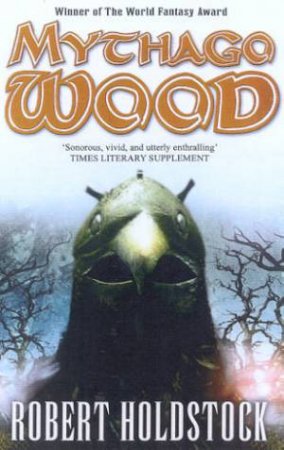 A Mythago Novel: Mythago Wood by Robert Holdstock