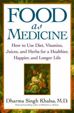 Food As Medicine by Dharma Singh Khalsa