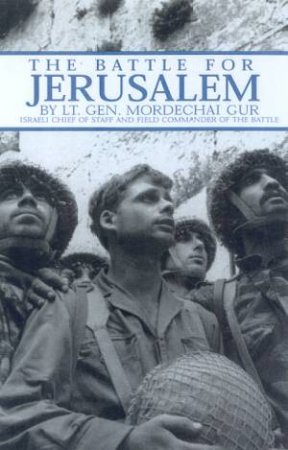 Battle For Jerusalem by Lt General Mordechai Gur