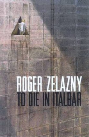 To Die In Italbar by Roger Zelanzy