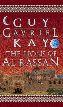 The Lions Of Al-Rassan by Guy Gavriel Kay