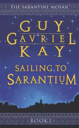 Sailing To Sarantium by Guy Gavriel Kay