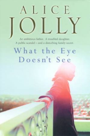 What The Eye Doesn't See by Alice Jolly