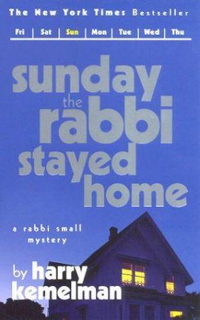 Sunday The Rabbi Stayed Home by Harry Kemelman