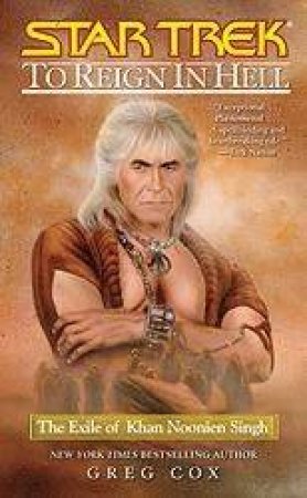 Star Trek: To Reign In Hell: The Exile Of Khan Noonien Singh by Greg Cox