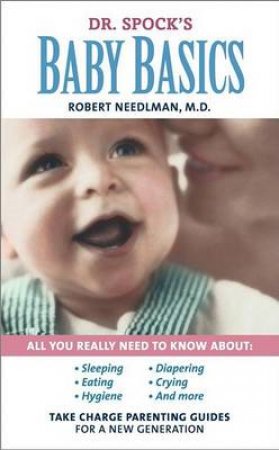 Take Charge Parenting Guide: Dr Spock's Baby Basics by Dr Robert Needlman