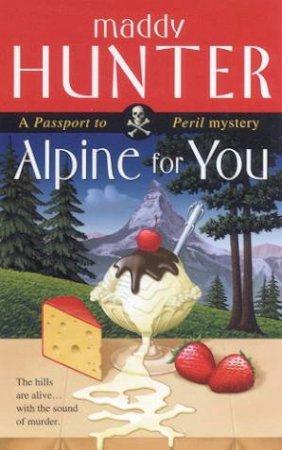 A Passport To Peril Mystery: Alpine For You by Maddy Hunter