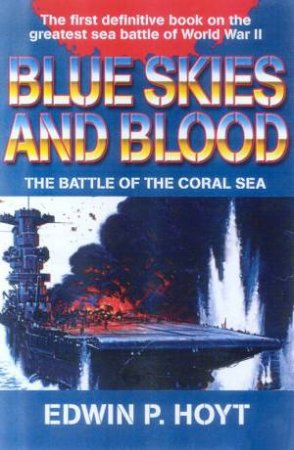 Blue Skies And Blood: The Battle Of The Coral Sea by Edwin P Hoyt