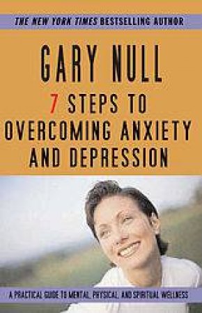 7 Steps To Overcoming Anxiety And Depression by Gary Null