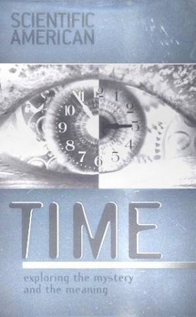 Scientific American: Time: Exploring The Mystery And The Meaning by Various