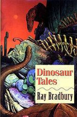 Dinosaur Tales: Illustrated Stories by Ray Bradbury